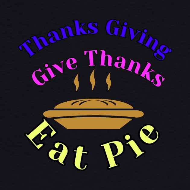 thanks giving gather together give thanks eat pie by abdoabdo